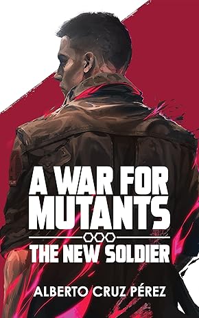 A War For Mutants: The New Soldier - Book 1 - Inglés