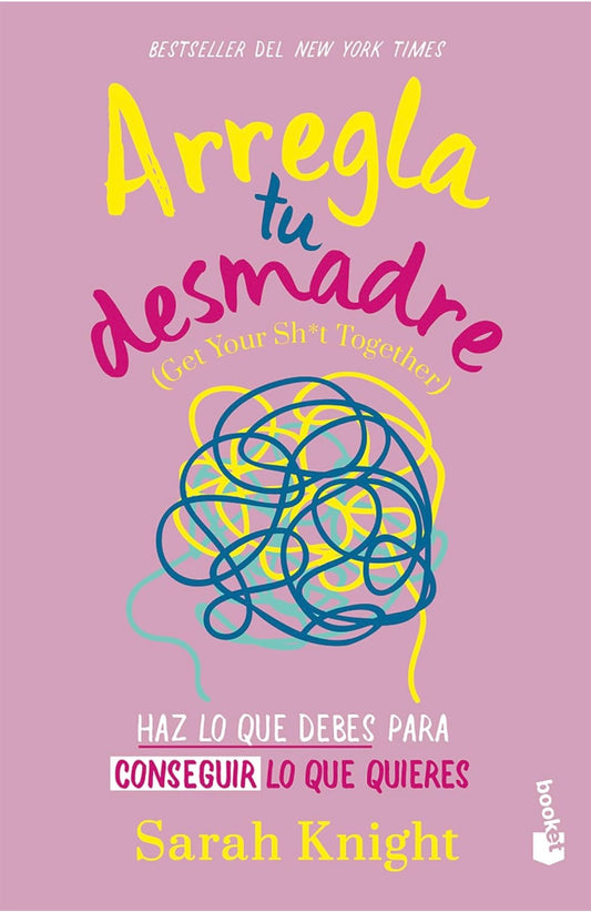 Arregla tu desmadre: Haz lo que debes para conseguir lo que quieres